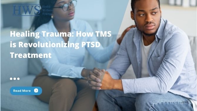 Healing Trauma with TMS: Revolutionizing PTSD Treatment and Recovery