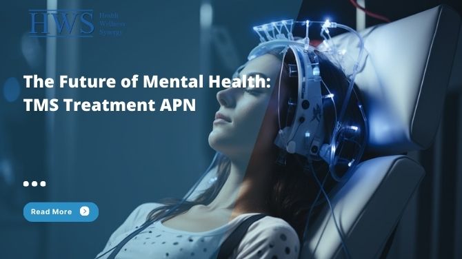 TMS Treatment for APN: Revolutionizing the Future of Mental Health Care