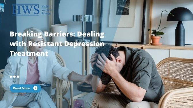 Resistant Depression Treatment: Breaking Barriers and Finding Solutions